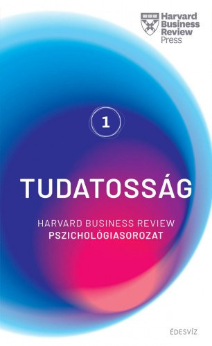 Hbr - Harvard sorozat 1. Tudatossg - Harvard Business Review pszicholgiasorozat 1.