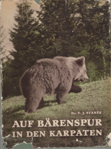 Dr. V. J. Stanek - Auf Bärenspur in den Karpaten