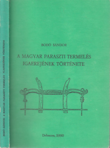 Bod Sndor - A magyar paraszti termels igaerejnek trtnete (dediklt)