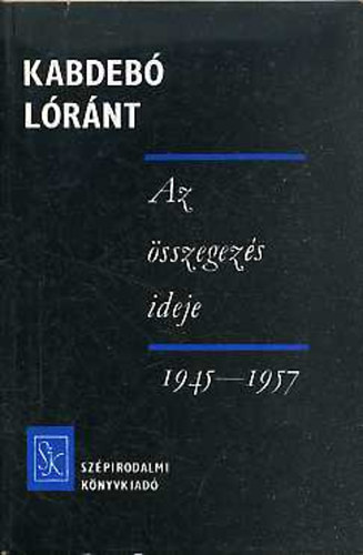 Kabdeb� L�r�nt - Az �sszegez�s ideje  (Szab� L�rinc 1945-1957)