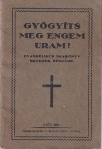 Gyógyíts meg engem, Uram! - Evangélikus imakönyv betegek részére