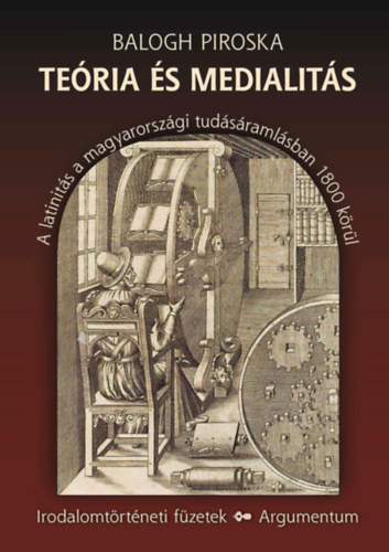 Balogh Piroska - Teria s medialits - A latinits a magyarorszgi tudsramlsban 1800 krl