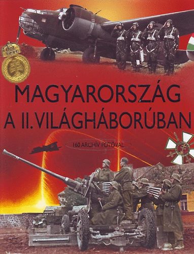 Szombat Tamás; Prantner Zoltán - Magyarország a II. világháborúban - 160 archív fotóval