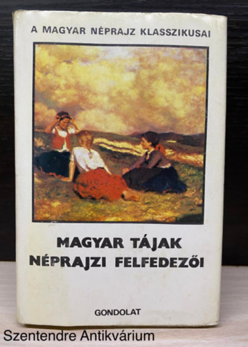 Plnder Ferenc, Munkcsy Dniel, Szerk.: Paldi-Kovcs Attila Nemesnpi Zakl Gyrgy - Magyar tjak nprajzi felfedezi (Gondolat knyvk.; Sajt kppel)
