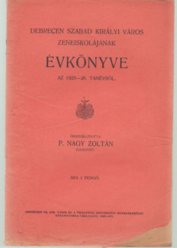 P. Nagy Zolt�n - Debrecen Szabad Kir�lyi v�ros Zeneiskol�j�nak �vk�nyve az 1925-26. tan�vr�l