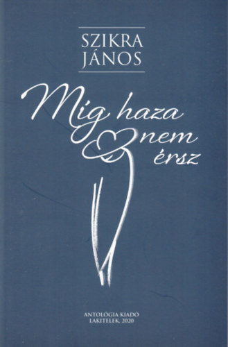 Szikra János - Míg haza nem érsz
