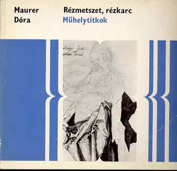 Maurer Dóra - Rézmetszet, rézkarc (Műhelytitkok)