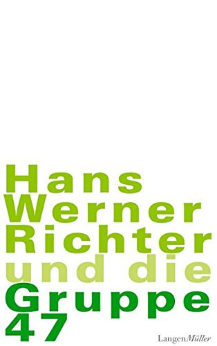 Hans Werner Richter - Hans Werner Richter und die Gruppe 47