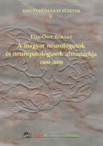 Leel-ssy Lrnt - A magyar neurolgusok s neuropatolgusok almanachja 1800-2000. (Idegtudomnyi fzetek 1.)