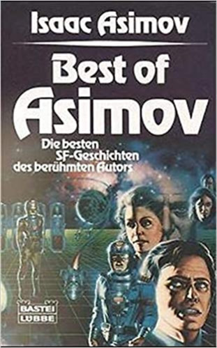 Isaac Asimov - Best of Asimov: Die besten SF-Geschichten des ber�hmten Autors (Bastei-L�bbe-Paperback Band 28 113)