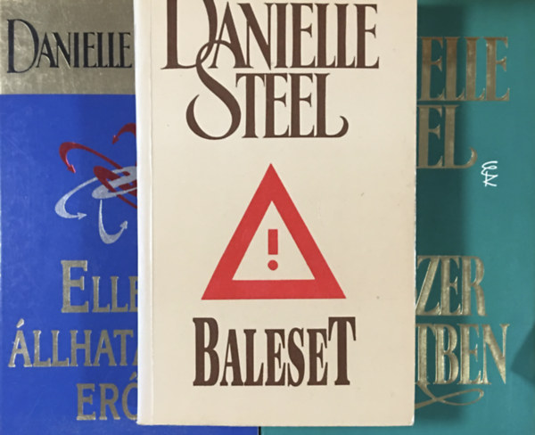 Danielle Steel - Baleset + Egyszer az letben + Ellenllhatatlan erk (3 ktet)