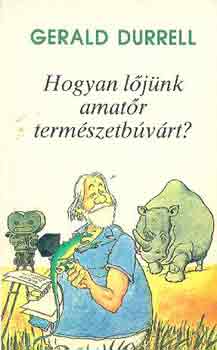 Gerald Durrell - Hogyan ljnk amatr termszetbvrt?