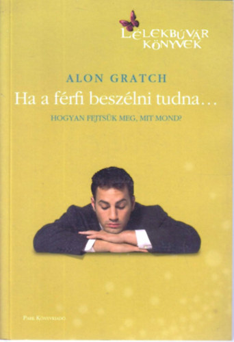 Alon Gratch - Ha a frfi beszlni tudna... - Hogyan fejtsk meg, mit mond?