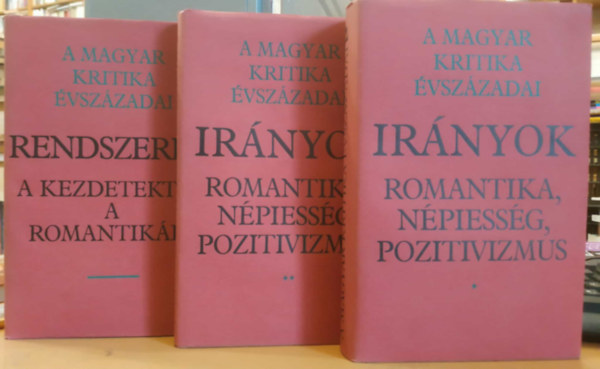 N�meth G. B�la, Tarnai Andor-Csetri Lajos Feny� Istv�n - 3 db A magyar kritika �vsz�zadai: Ir�nyok - Romantika, n�piess�g, pozitivizmus I-II. + Rendszerek (A kezdetekt�l a romantik�ig)