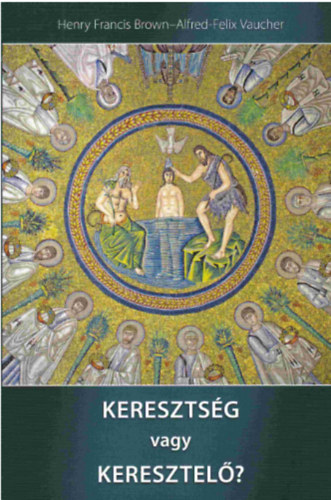 Henry Francis Brown Alfred-Felix Vaucher - Keresztség vagy keresztelő?