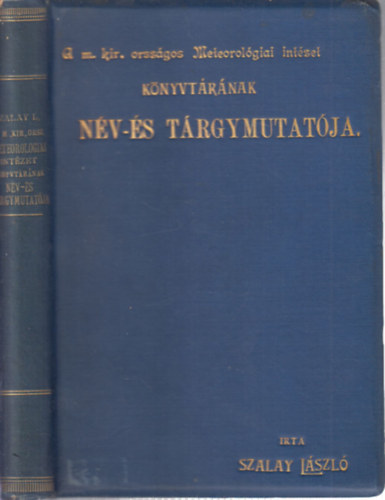 Szalay Lszl - A M. Kir. Orsz. Meteorologiai s Fldmgnessgi Intzet knyvtrnak nv- s trgymutatja