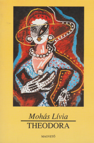 Mohás Lívia, Körmendy Zsuzsanna (szerk.) - Theodora - A Cirkuszos hölgyből lett császárnő