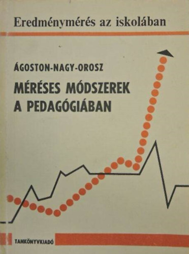 Ágoston György, Orosz Sándor, Dr. Kelemen László  Nagy József (lektor), Dr. Lázár György (lektor) - Méréses módszerek a pedagógiában - Eredménymérés az iskolában (Mádosik, bővített kiadás)