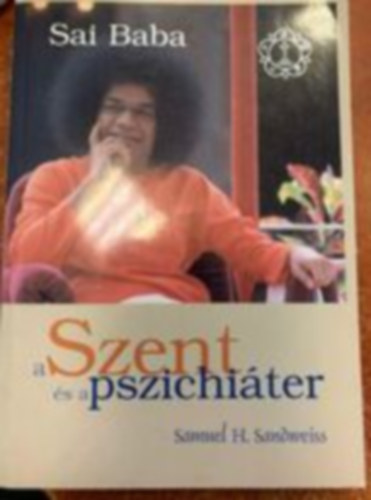 Samuel H. Sandweiss - Sai Baba- A Szent És A Pszihiáter