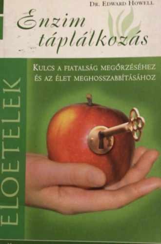 Dr. Edward Howell - Enzim tpllkozs  Eltelek kulcs a fiatalsg megrzshez s az let meghosszabtshoz.