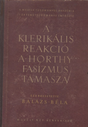 Bal�zs B�la (szerk.) - A klerik�lis reakci� a Horthy-fasizmus t�masza - I.(1919-1930)