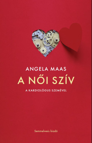 Angela Maas - A női szív (A kardiológus szemével)