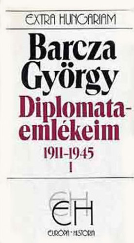 Barcza Gyrgy - Diplomataemlkeim 1911-1945 1. ktet