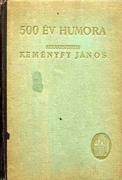 Keményfy János - 500 év humora - Magyar szerzők vidám írásai