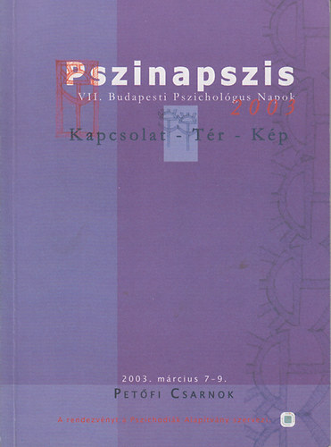 Pszinapszis (VII. Budapest Pszicholgus Napok 2003 mrcius 7-9) Kapcsolat - Tr - Kp