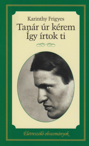 Karinthy Frigyes - Tanár úr kérem / Így írtok ti