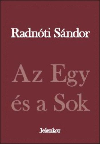 Radnti Sndor - Az Egy s a Sok - Brlatok s mltatsok