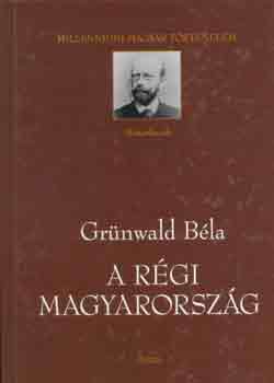 Grnwald Bla - A rgi Magyarorszg