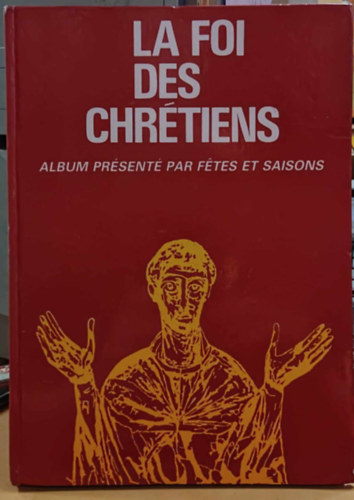 La foi des Chrtiens - Album prsent par ftes et saisons