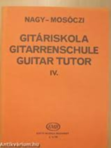 Nagy Erzsébet- Mosóczi Miklós - Gitáriskola, Gitarrencshule, Guitar Tutor IV.