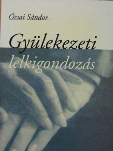 Ócsai Sándor - Gyülekezeti lelkigondozás