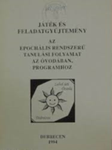 Játék és feladatgyűjtemény az epochális rendszerű tanulási folyamat az óvodában programhoz