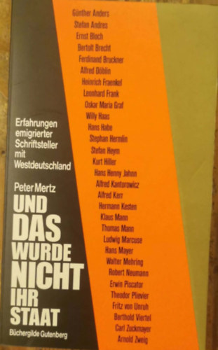 Peter Mertz - Und das wurde nicht ihr Staat. Erfahrungen emigrierter Schriftsteller mit Westdeutschland