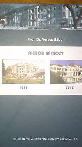 Prof. Dr. Veress G�bor - Akkor �s most 1913-2013