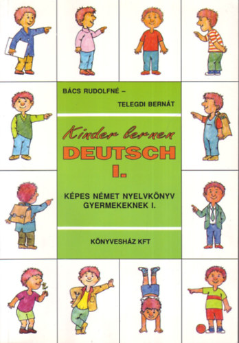 Bács Rudolfné; Telegdi Bernát - Kinder lernen Deutsch I. (Képes német nyelvkönyv gyermekeknek)