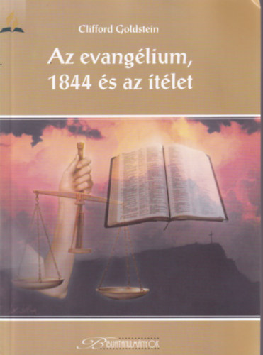 Clifford Goldstein - Az evang�lium, 1844 �s az �t�let.