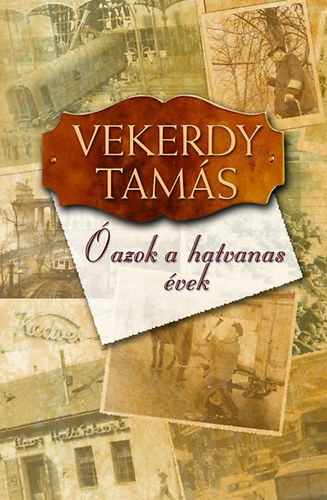 Vekerdy Tams - , azok a hatvanas vek...