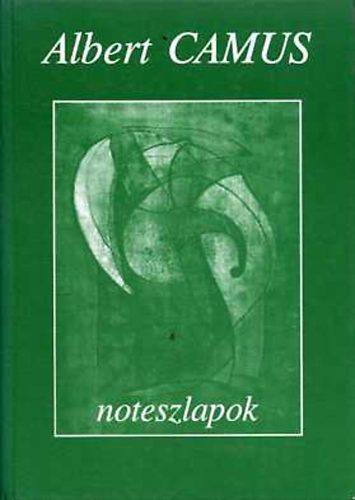 Albert Camus - Noteszlapok I.1935.m�jus - 1942.febru�r