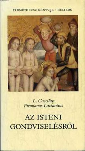 L. Caecilius F. Lactantius - Az isteni gondvisel�sr�l