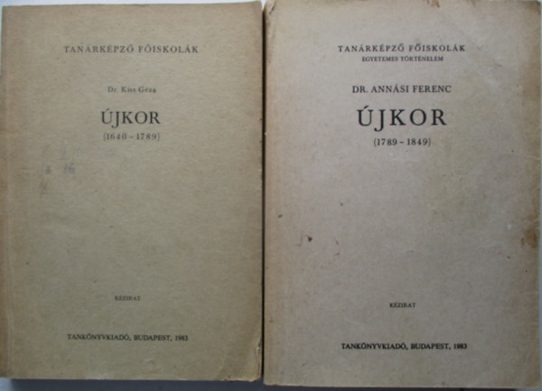 Dr. Ann�si Ferenc dr Kiss G�za - �jkor ( 1640-1789 )  + �jkor ( 1789-1849 ) Tan�rk�pz� F�iskol�k - egyetemes t�rt�nelem