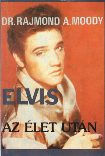 Raymond A. Dr. Moody - Elvis az �let ut�n