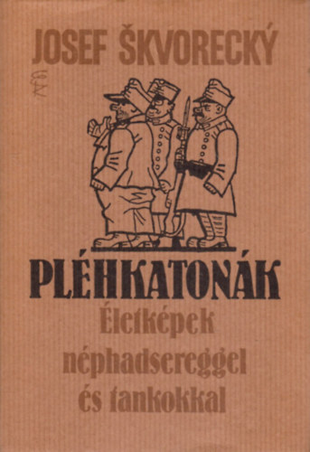 Josef Skvorecky - Pl�hkaton�k- �letk�pek n�phadsereggel �s tankokkal
