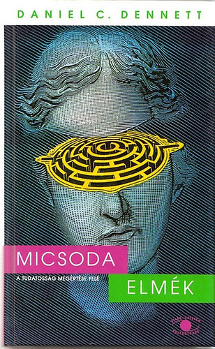 Daniel C. Dennett - Micsoda elm�k - A tudatoss�g meg�rt�se fel�