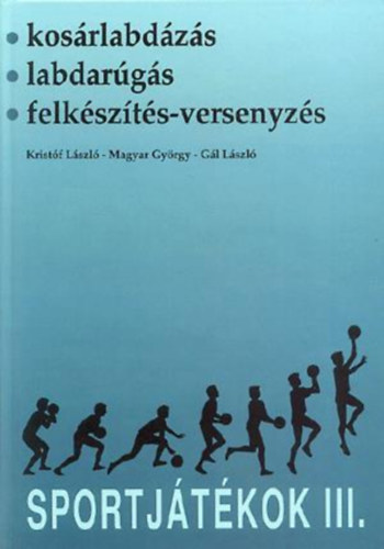 Magyar Gyrgy, Gl Lszl Kristf Lszl - Sportjtkok III. - Kosrlabdzs, labdargs, felkszts-versenyzs