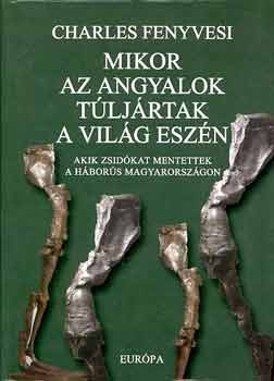 Charles Fenyvesi - Mikor az angyalok t�lj�rtak a vil�g esz�n