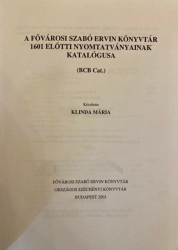 Klinda Mria  (szerk.) - A Fvrosi Szab Ervin Knyvtr 1601 eltti nyomtatvnyainak katalgusa